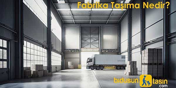 Fabrika Taşıma Nedir?